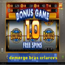 demerge bras criarcvs